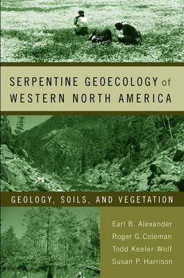 Serpentine Geoecology of Western North America: Geology, Soils, and Vegetation (Hardback)