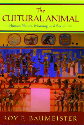 The Cultural Animal: Human Nature, Meaning, and Social Life (Hardback)