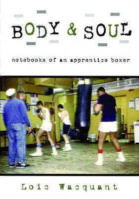 Body & Soul: Notebooks of an Apprentice Boxer (Hardback)