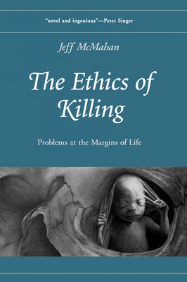The Ethics of Killing: Problems at the Margins of Life - Oxford Ethics Series (Paperback)