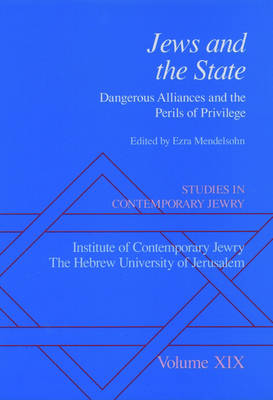 Studies in Contemporary Jewry: Studies in Contemporary Jewry: Volume XIX: Jews and the State: Dangerous Alliances and the Perils of Privilege Jews and the State - Dangerous Alliances and the Perils of Privilege v. 19 - Studies in Contemporary Jewry Vol. XIX (Hardback)
