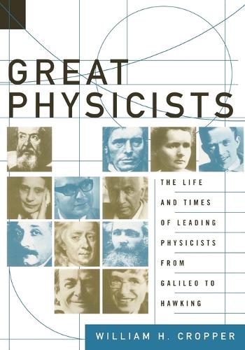 Great Physicists: The Life and Times of Leading Physicists from Galileo to Hawking (Paperback)
