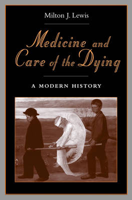 Medicine and Care of the Dying: A Modern History (Hardback)