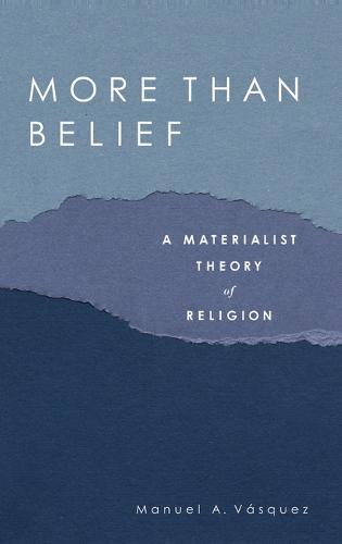 More Than Belief: A Materialist Theory of Religion (Hardback)