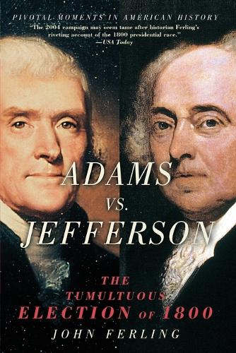 Adams vs. Jefferson: The Tumultuous Election of 1800 - Pivotal Moments in American History (Paperback)