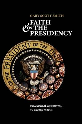 Faith and the Presidency: From George Washington to George W. Bush (Hardback)