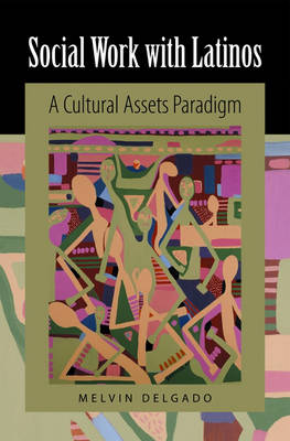 Social Work with Latinos: A Cultural Assets Paradigm (Hardback)
