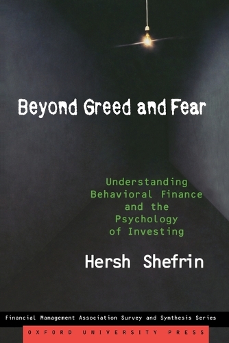 Beyond Greed and Fear: Understanding Behavioral Finance and the Psychology of Investing - Financial Management Association Survey and Synthesis Series (Paperback)