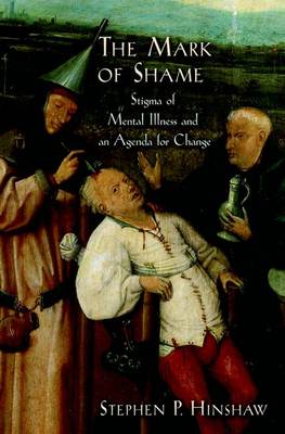 The Mark of Shame: Stigma of Mental Illness and an Agenda for Change (Hardback)