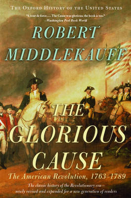 The Glorious Cause - Robert Middlekauff