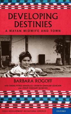 Cover Destiny and Development: A Mayan Midwife and Town - Child Development in Cultural Context Series