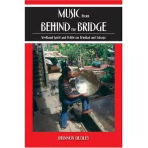 Music from behind the Bridge: Steelband Spirit and Politics in Trinidad and Tobago (Paperback)