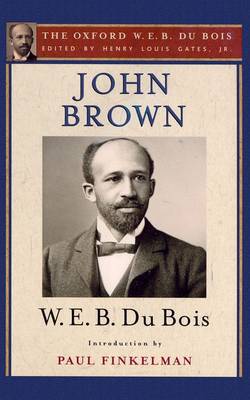 John Brown: The Oxford W. E. B. Du Bois, Volume 4 (Hardback)