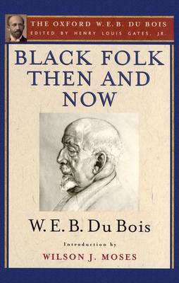 Black Folk Then and Now: An Essay in the History and Sociology of the Negro Race: The Oxford W. E. B. Du Bois, Volume 7 (Hardback)