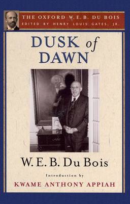 Dusk of Dawn: An Essay Toward an Autobiography of a Race Concept: The Oxford W. E. B. Du Bois, Volume 8 (Hardback)