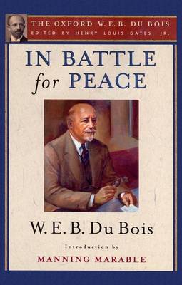 In Battle for Peace: The Story of My 83rd Birthday: The Oxford W. E. B. Du Bois, Volume 10 (Hardback)