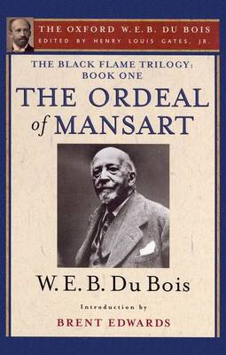 The Black Flame Trilogy: Book One, The Ordeal of Mansart: The Oxford W. E. B. Du Bois, Volume 11 (Hardback)