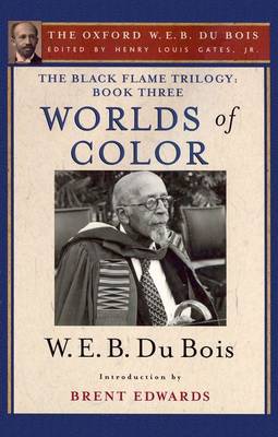 The Black Flame Trilogy: Book Three, Worlds of Color: The Oxford W. E. B. Du Bois, Volume 13 (Hardback)