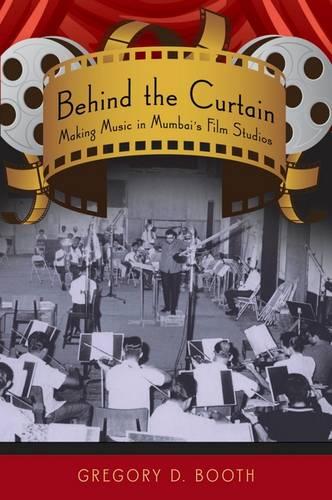 Behind the Curtain: Making Music in Mumbai's Film Studios (Paperback)