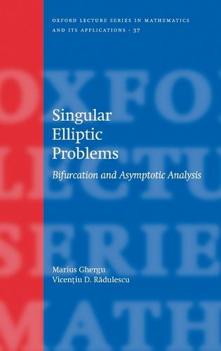 Singular Elliptic Problems: Bifurcation & Asymptotic Analysis - Oxford Lecture Series in Mathematics and Its Applications (Hardback)