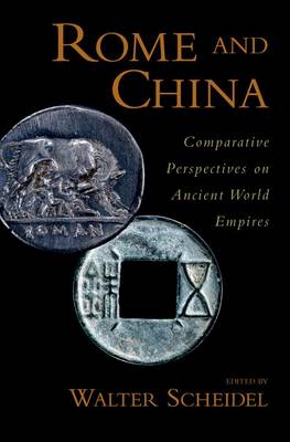Rome and China: Comparative Perspectives on Ancient World Empires - Oxford Studies in Early Empires (Hardback)