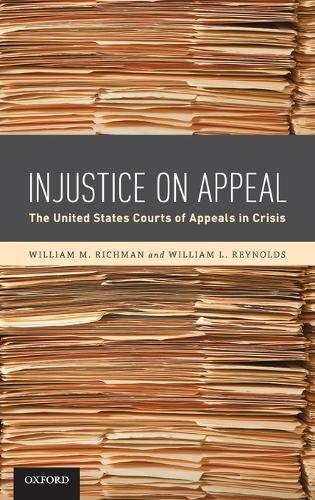 Injustice On Appeal: The United States Courts of Appeals in Crisis (Hardback)