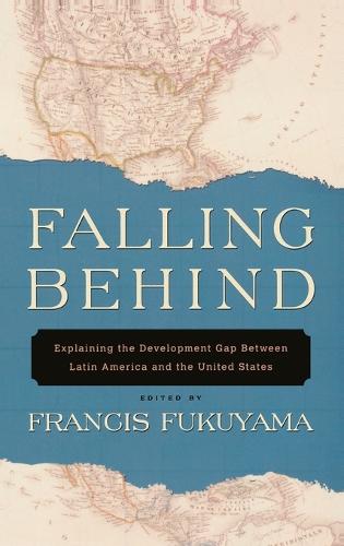 Falling Behind: Explaining the Development Gap Between Latin America and the United States (Hardback)