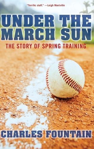 Under the March Sun: The Story of Spring Training (Hardback)