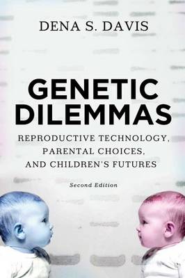 Genetic Dilemmas: Reproductive Technology, Parental Choices, and Children's Futures (Paperback)