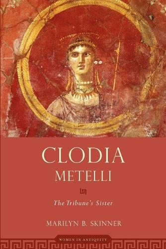 Clodia Metelli: The Tribune's Sister - Women in Antiquity (Paperback)