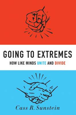 Going to Extremes: How Like Minds Unite and Divide (Hardback)