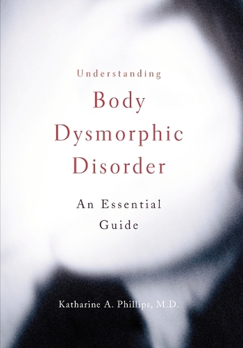 Understanding Body Dysmorphic Disorder (Paperback)