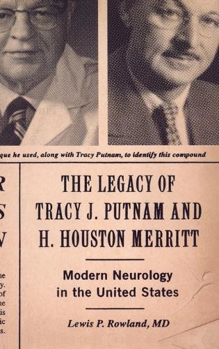 The Legacy of Tracy J Putnam and H. Houston Merritt: Modern Neurology in the United States (Hardback)