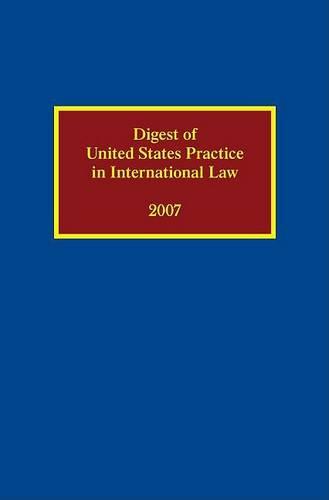 Digest of United States Practice in International Law 2007 - Digest of US Practice in International Law (Hardback)