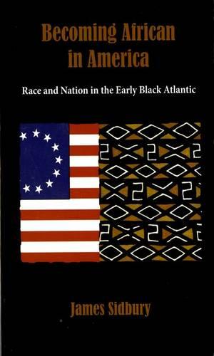 Becoming African in America: Race and Nation in the Early Black Atlantic (Paperback)