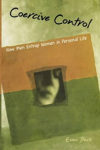 Coercive Control: How Men Entrap Women in Personal Life - Interpersonal Violence (Paperback)