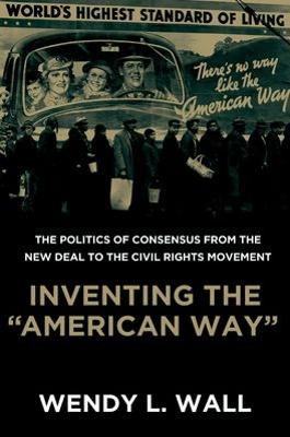 Inventing the "American Way": The Politics of Consensus from the New Deal to the Civil Rights Movement (Paperback)