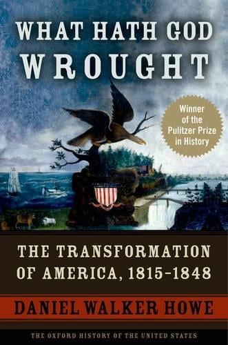 What Hath God Wrought: The Transformation of America, 1815-1848 - Oxford History of the United States (Paperback)