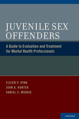 Juvenile Sex Offenders: A Guide to Evaluation and Treatment for Mental Health Professionals (Hardback)