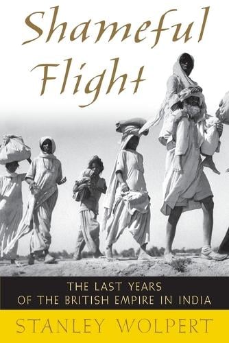 Shameful Flight: The Last Years of the British Empire in India (Paperback)