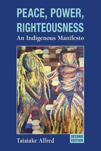 Peace, Power, Righteousness: An Indigenous Manifesto (Paperback)