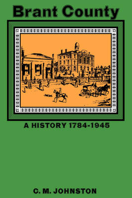 Brant County: A History - 1784-1945 (Hardback)