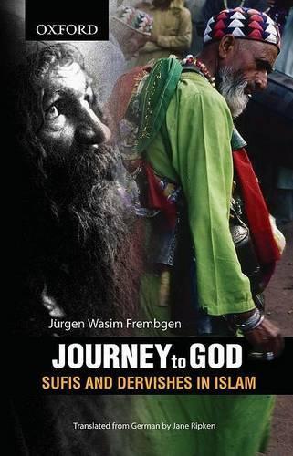 Journey to God: Sufis and Dervishes in Islam (Hardback)