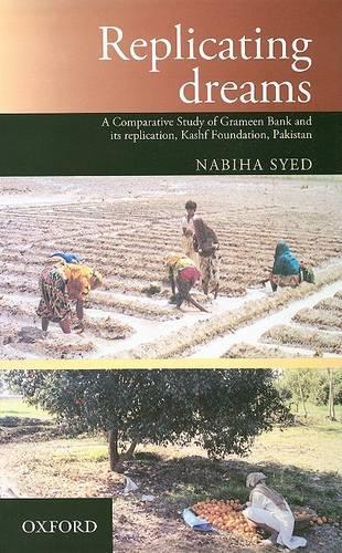 Replicating Dreams: Examining the Grameen Bank and its Replication, Kashf Foundation, Pakistan (Hardback)
