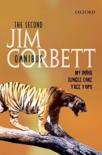The Second Jim Corbett Omnibus: `My India', `Jungle Lore', `Tree Tops' (Hardback)