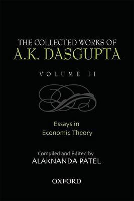 The Collected Works of A.K Dasgupta: Volume 2: Essays in Economic Theory (Hardback)