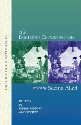 The Eighteenth Century in India - Debates in Indian History (Paperback)