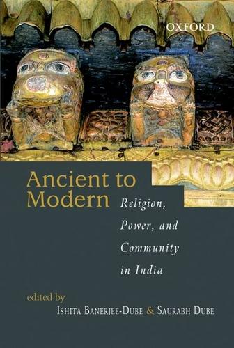 From Ancient to Modern: Religion, Power, and Community in India (Hardback)