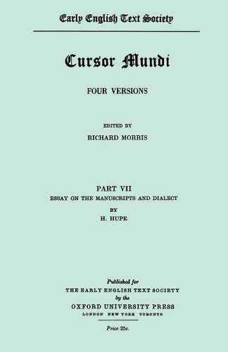 Cursor Mundi: Volume VII: Essay on manuscripts and dialect by H. Hupe - Early English Text Society Original Series 101 (Paperback)