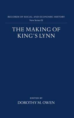 The Making of King's Lynn: A Documentary Survey - Records of Social and Economic History (New Series) IX (Hardback)
